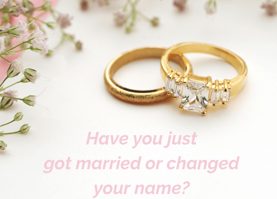 Have you just got married or changed your name?